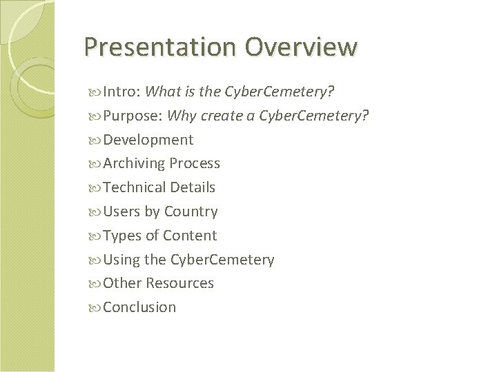 Presentation Overview Intro: What is the Cyber. Cemetery? Purpose: Why create a Cyber. Cemetery?