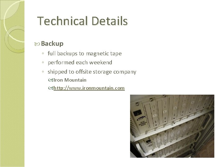 Technical Details Backup ◦ full backups to magnetic tape ◦ performed each weekend ◦