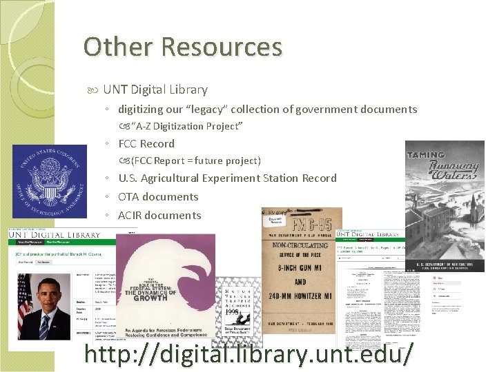 Other Resources UNT Digital Library ◦ digitizing our “legacy” collection of government documents “A-Z