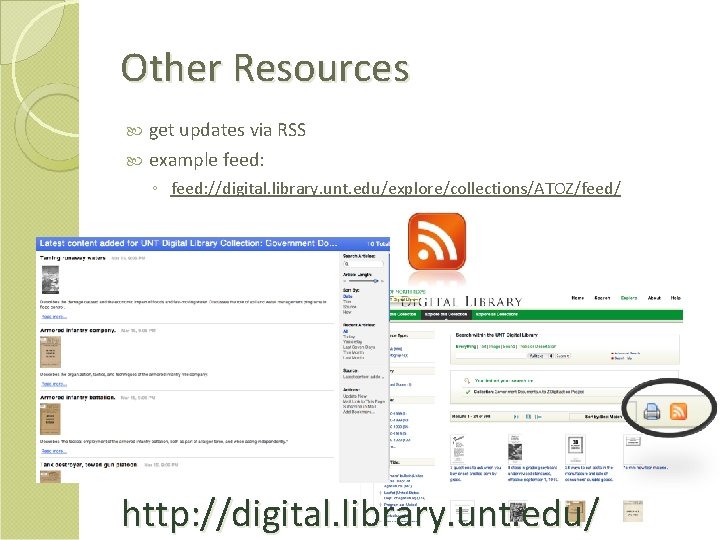 Other Resources get updates via RSS example feed: ◦ feed: //digital. library. unt. edu/explore/collections/ATOZ/feed/
