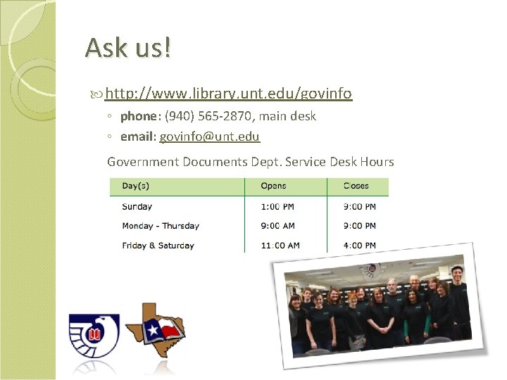 Ask us! http: //www. library. unt. edu/govinfo ◦ phone: (940) 565 -2870, main desk