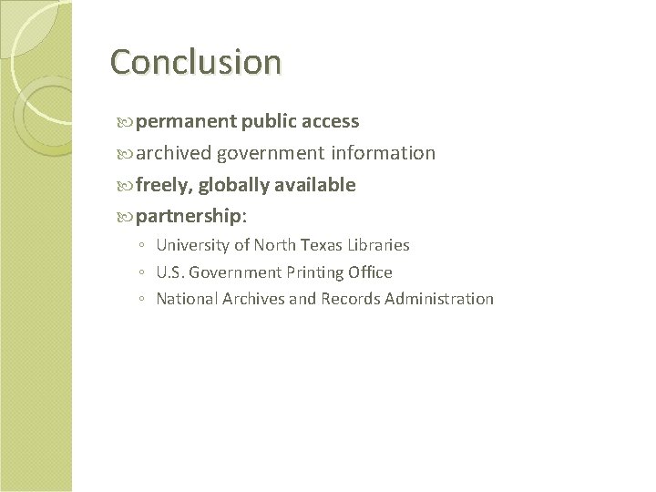 Conclusion permanent public access archived government information freely, globally available partnership: ◦ University of