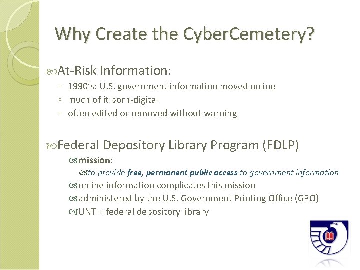 Why Create the Cyber. Cemetery? At-Risk Information: ◦ 1990’s: U. S. government information moved