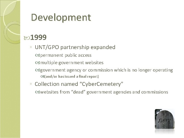 Development 1999 ◦ UNT/GPO partnership expanded permanent public access multiple government websites government agency