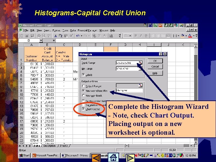 Histograms-Capital Credit Union Complete the Histogram Wizard - Note, check Chart Output. Placing output