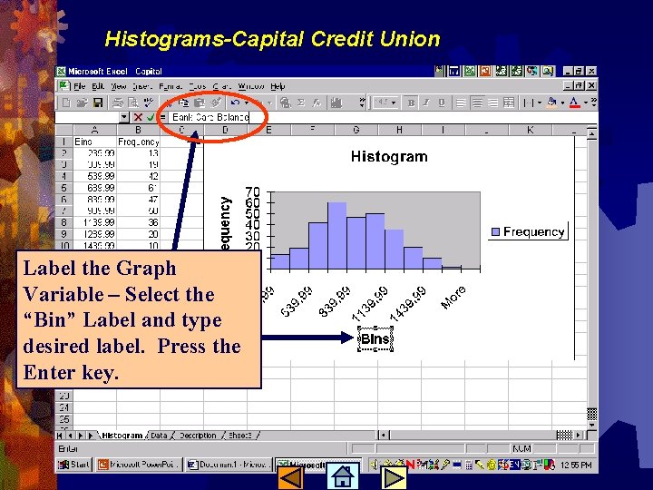 Histograms-Capital Credit Union Label the Graph Variable – Select the “Bin” Label and type