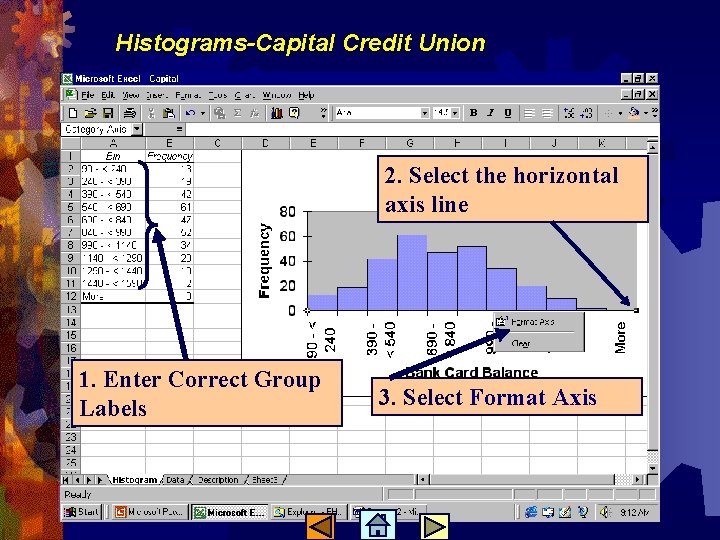 Histograms-Capital Credit Union 2. Select the horizontal axis line 1. Enter Correct Group Labels