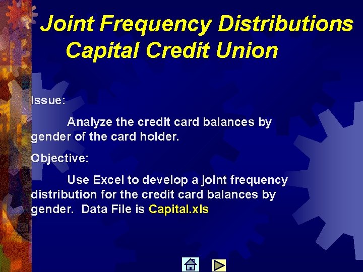 Joint Frequency Distributions Capital Credit Union Issue: Analyze the credit card balances by gender