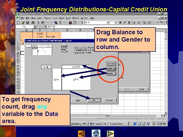 Joint Frequency Distributions-Capital Credit Union Drag Balance to row and Gender to column. To