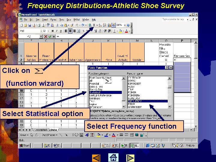 Frequency Distributions-Athletic Shoe Survey Click on (function wizard) Select Statistical option Select Frequency function