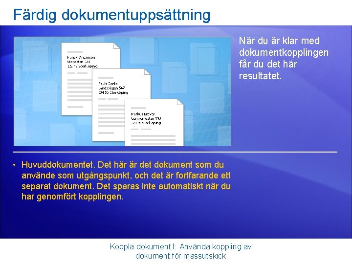 Färdig dokumentuppsättning När du är klar med dokumentkopplingen får du det här resultatet. •