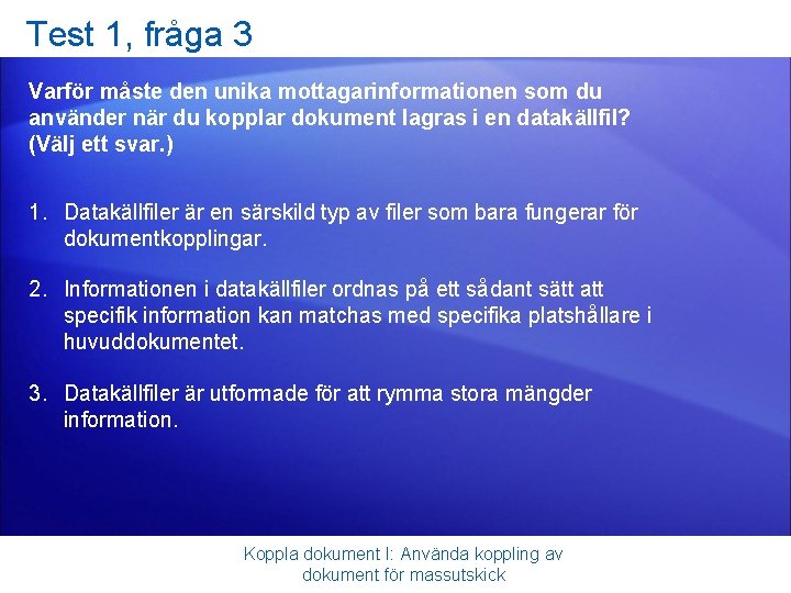 Test 1, fråga 3 Varför måste den unika mottagarinformationen som du använder när du