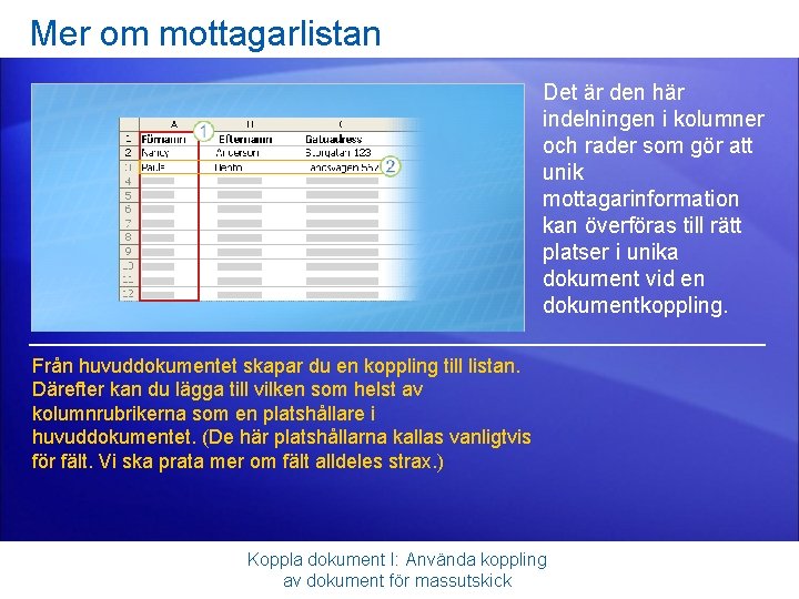 Mer om mottagarlistan Det är den här indelningen i kolumner och rader som gör