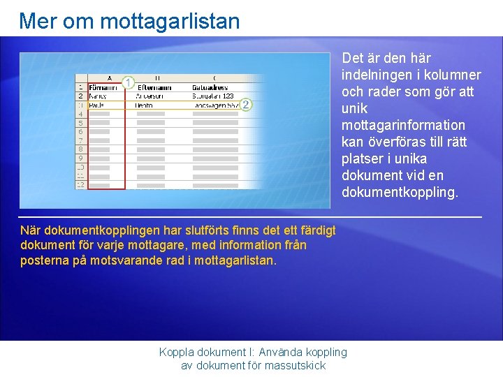 Mer om mottagarlistan Det är den här indelningen i kolumner och rader som gör