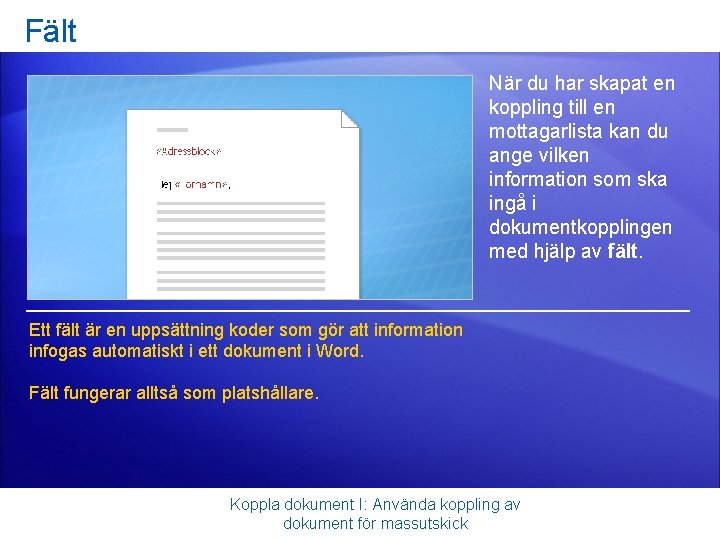 Fält När du har skapat en koppling till en mottagarlista kan du ange vilken