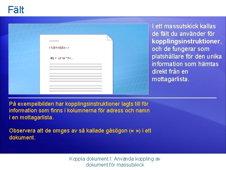 Fält I ett massutskick kallas de fält du använder för kopplingsinstruktioner, och de fungerar