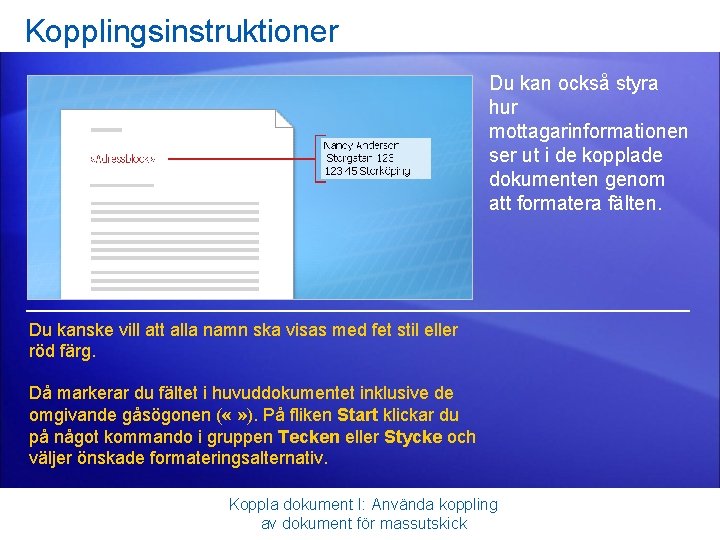 Kopplingsinstruktioner Du kan också styra hur mottagarinformationen ser ut i de kopplade dokumenten genom