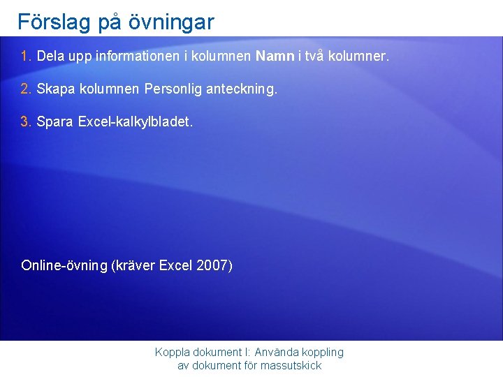 Förslag på övningar 1. Dela upp informationen i kolumnen Namn i två kolumner. 2.