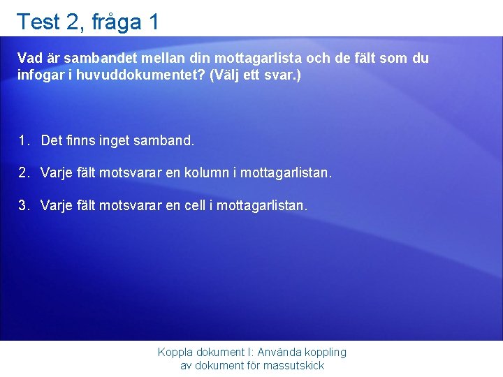 Test 2, fråga 1 Vad är sambandet mellan din mottagarlista och de fält som