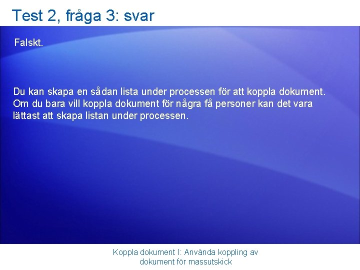 Test 2, fråga 3: svar Falskt. Du kan skapa en sådan lista under processen