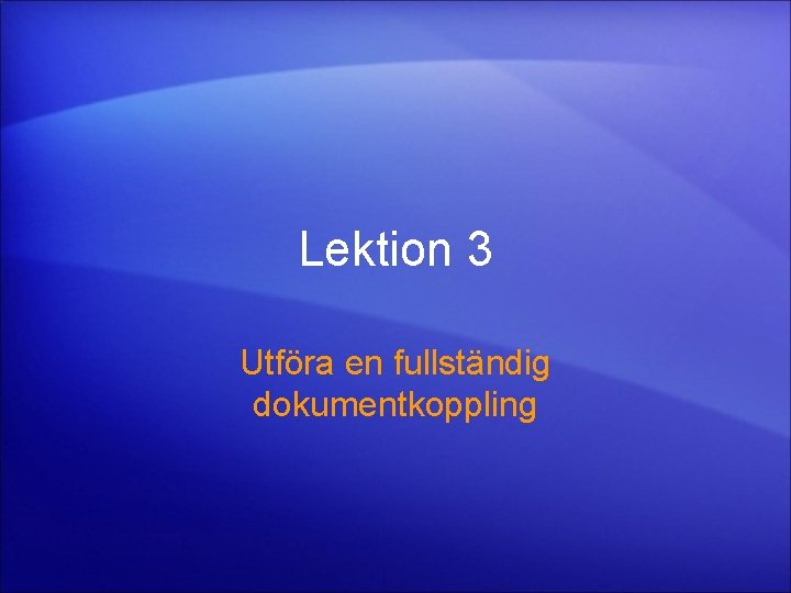 Lektion 3 Utföra en fullständig dokumentkoppling 