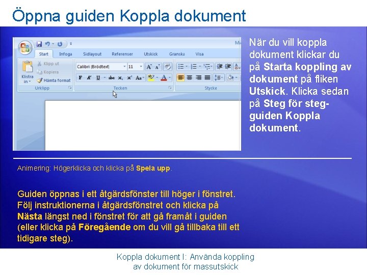 Öppna guiden Koppla dokument När du vill koppla dokument klickar du på Starta koppling