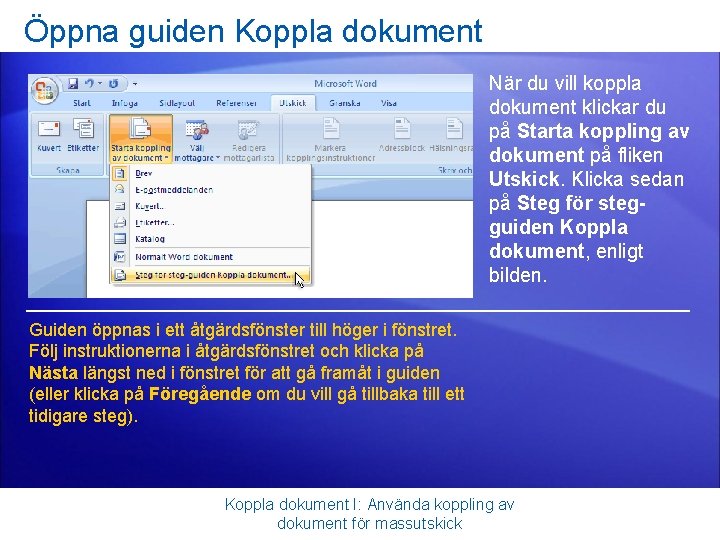 Öppna guiden Koppla dokument När du vill koppla dokument klickar du på Starta koppling