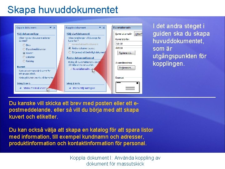 Skapa huvuddokumentet I det andra steget i guiden ska du skapa huvuddokumentet, som är