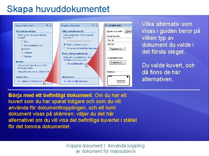 Skapa huvuddokumentet Vilka alternativ som visas i guiden beror på vilken typ av dokument