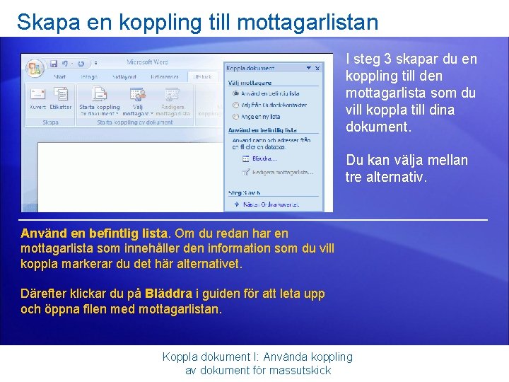 Skapa en koppling till mottagarlistan I steg 3 skapar du en koppling till den