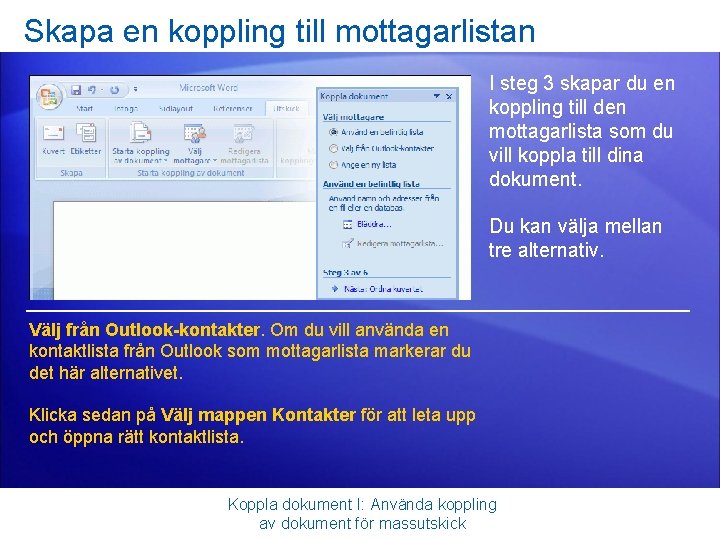 Skapa en koppling till mottagarlistan I steg 3 skapar du en koppling till den