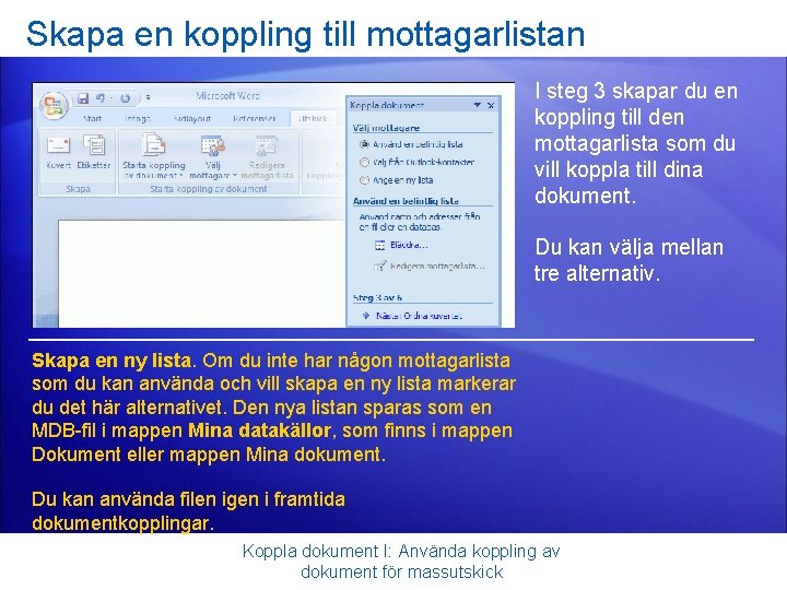 Skapa en koppling till mottagarlistan I steg 3 skapar du en koppling till den