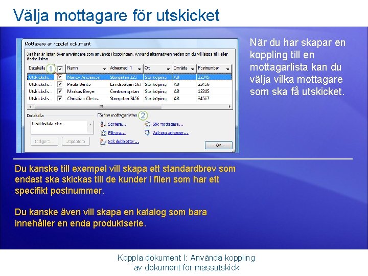 Välja mottagare för utskicket När du har skapar en koppling till en mottagarlista kan