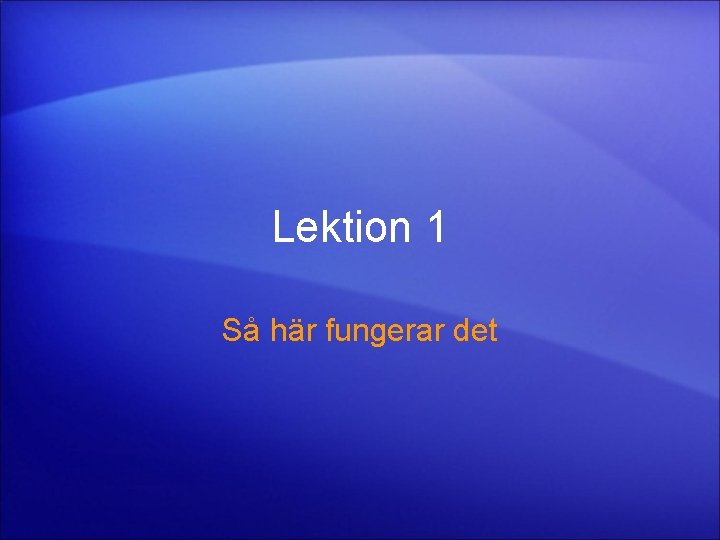 Lektion 1 Så här fungerar det 