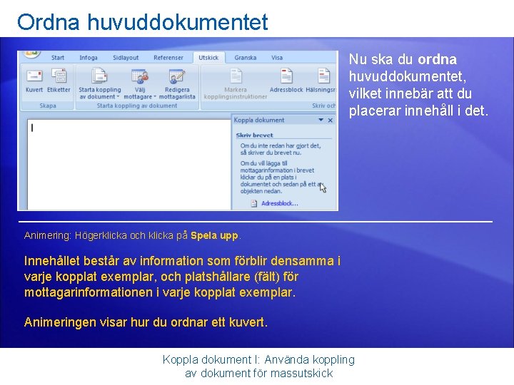 Ordna huvuddokumentet Nu ska du ordna huvuddokumentet, vilket innebär att du placerar innehåll i