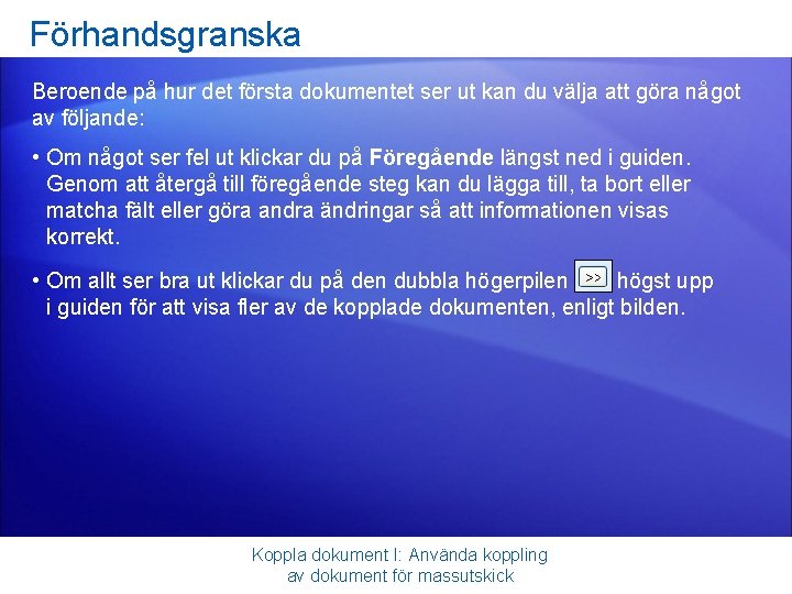 Förhandsgranska Beroende på hur det första dokumentet ser ut kan du välja att göra