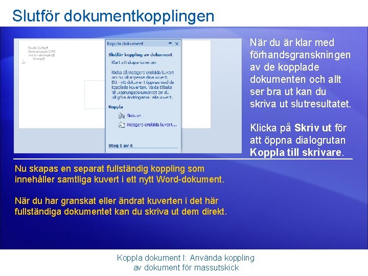 Slutför dokumentkopplingen När du är klar med förhandsgranskningen av de kopplade dokumenten och allt