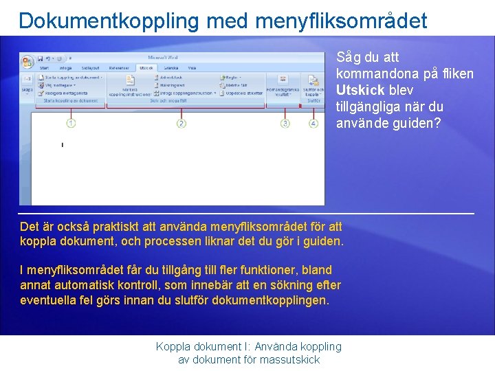 Dokumentkoppling med menyfliksområdet Såg du att kommandona på fliken Utskick blev tillgängliga när du