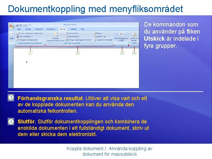 Dokumentkoppling med menyfliksområdet De kommandon som du använder på fliken Utskick är indelade i