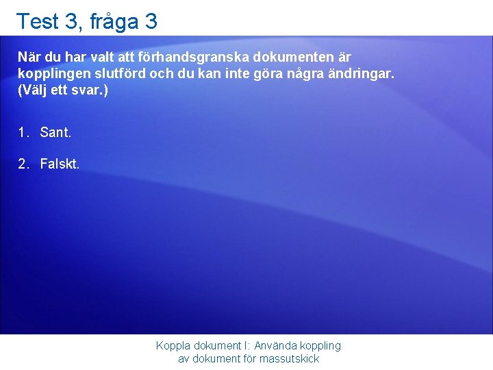 Test 3, fråga 3 När du har valt att förhandsgranska dokumenten är kopplingen slutförd