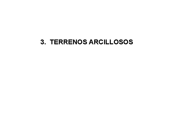 3. TERRENOS ARCILLOSOS 