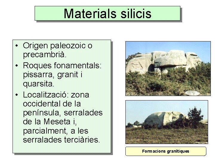 Materials silicis • Origen paleozoic o precambrià. • Roques fonamentals: pissarra, granit i quarsita.