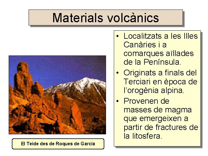 Materials volcànics • Localitzats a les Illes Canàries i a comarques aïllades de la
