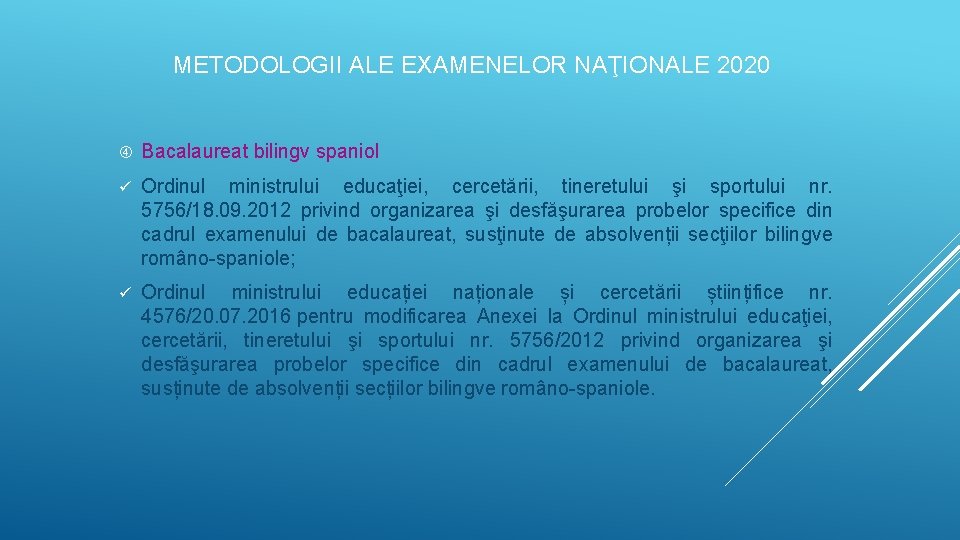 METODOLOGII ALE EXAMENELOR NAŢIONALE 2020 Bacalaureat bilingv spaniol ü Ordinul ministrului educaţiei, cercetării, tineretului METODOLOGII ALE EXAMENELOR NAŢIONALE 2020 Bacalaureat bilingv spaniol ü Ordinul ministrului educaţiei, cercetării, tineretului