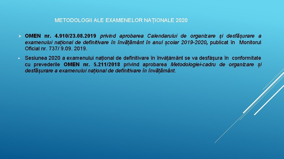 METODOLOGII ALE EXAMENELOR NAŢIONALE 2020 Ø OMEN nr. 4. 910/23. 08. 2019 privind aprobarea METODOLOGII ALE EXAMENELOR NAŢIONALE 2020 Ø OMEN nr. 4. 910/23. 08. 2019 privind aprobarea