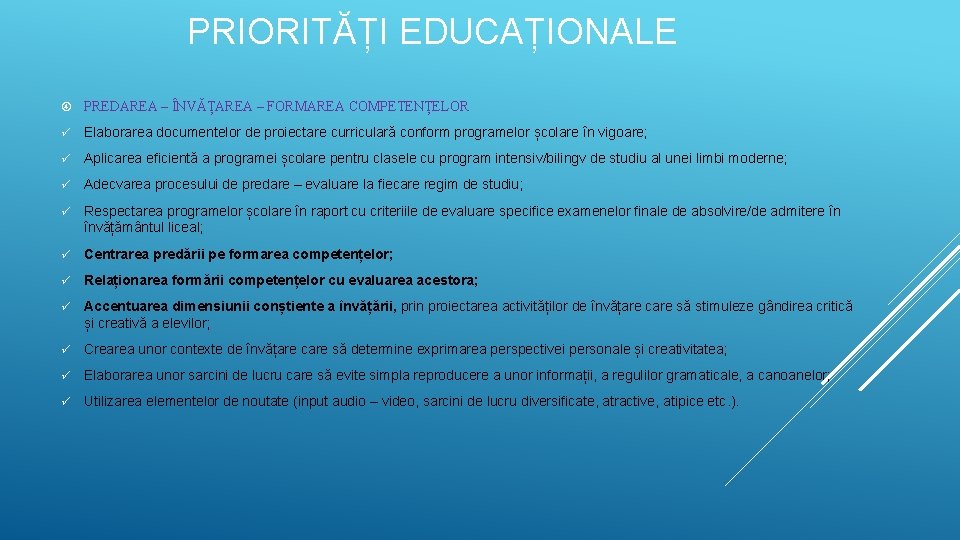 PRIORITĂȚI EDUCAȚIONALE PREDAREA – ÎNVĂȚAREA – FORMAREA COMPETENȚELOR ü Elaborarea documentelor de proiectare curriculară