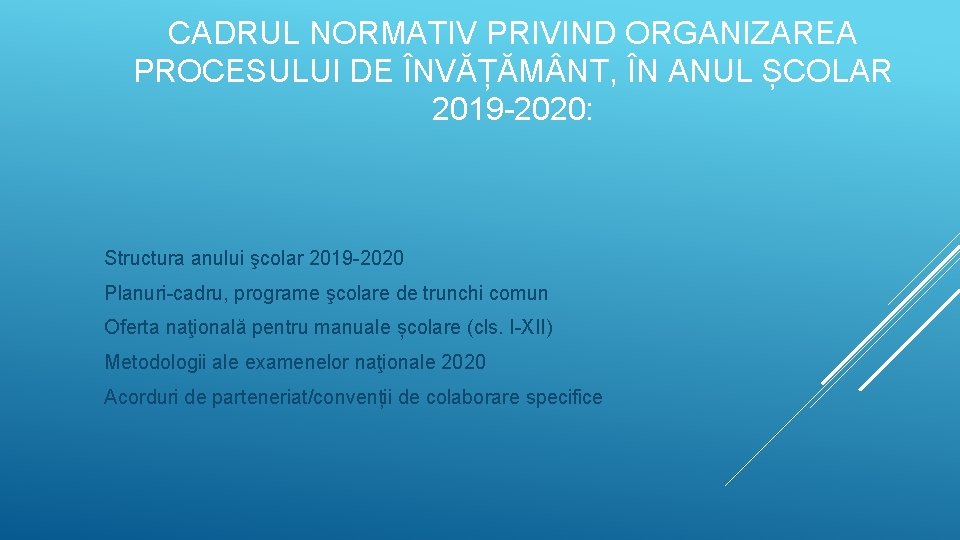 CADRUL NORMATIV PRIVIND ORGANIZAREA PROCESULUI DE ÎNVĂȚĂM NT, ÎN ANUL ȘCOLAR 2019 -2020: Structura