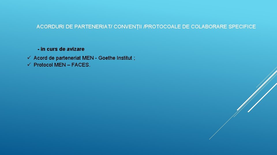 ACORDURI DE PARTENERIAT/ CONVENȚII /PROTOCOALE DE COLABORARE SPECIFICE - în curs de avizare ü ACORDURI DE PARTENERIAT/ CONVENȚII /PROTOCOALE DE COLABORARE SPECIFICE - în curs de avizare ü