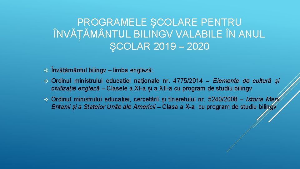 PROGRAMELE ŞCOLARE PENTRU ÎNVĂȚĂM NTUL BILINGV VALABILE ÎN ANUL ŞCOLAR 2019 – 2020 Învățământul PROGRAMELE ŞCOLARE PENTRU ÎNVĂȚĂM NTUL BILINGV VALABILE ÎN ANUL ŞCOLAR 2019 – 2020 Învățământul