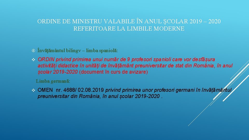 ORDINE DE MINISTRU VALABILE ÎN ANUL ŞCOLAR 2019 – 2020 REFERITOARE LA LIMBILE MODERNE ORDINE DE MINISTRU VALABILE ÎN ANUL ŞCOLAR 2019 – 2020 REFERITOARE LA LIMBILE MODERNE